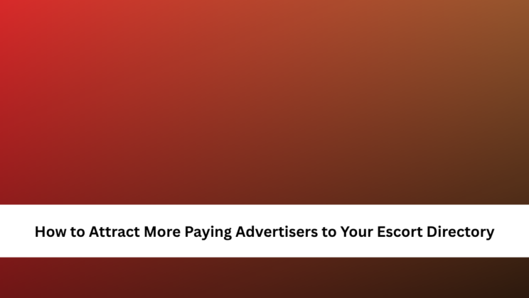 How to Attract More Paying Advertisers to Your Escort Directory