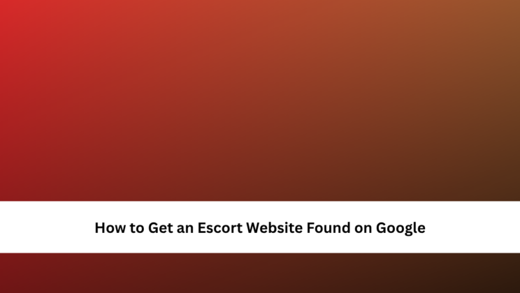 How to Get an Escort Website Found on Google