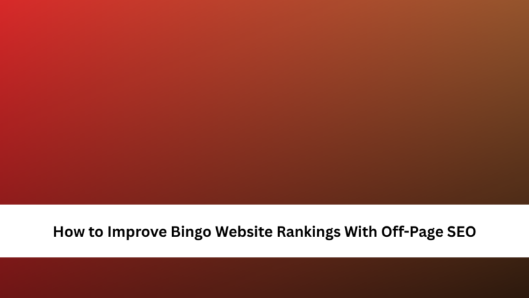 How to Improve Bingo Website Rankings With Off-Page SEO